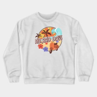 no bad days beach and sun Crewneck Sweatshirt